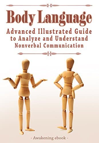 Body Language: Illustrated Guide to Become More Successful, Attractive, Desired and Help You analyze and understand Nonverbal Communication