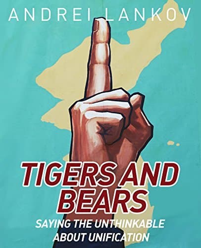 Tigers and Bears: Saying the Unthinkable about Korean Unification