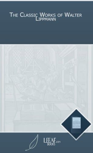 The Classic Works of Walter Lippmann