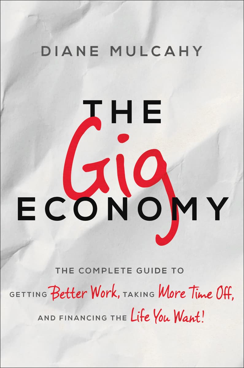 The Gig Economy: The Complete Guide to Getting Better Work, Taking More Time Off, and Financing the Life You Want
