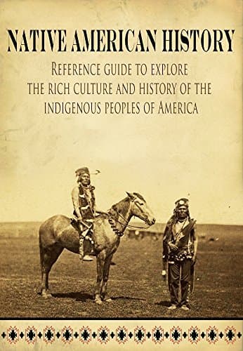 Native American History: Reference guide to explore the rich culture and history of the indigenous peoples of America