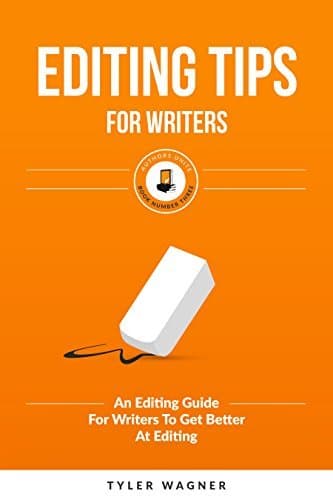 Editing Tips For Writers: An Editing Guide For Writers To Get Better At Editing