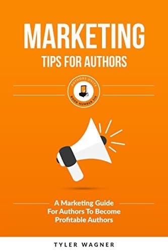 Marketing Tips For Authors: A Marketing Guide For Authors To Become Profitable Authors