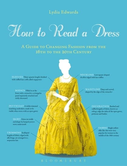 How to Read a Dress: A Guide to Changing Fashion from the 16th to the 20th Century
