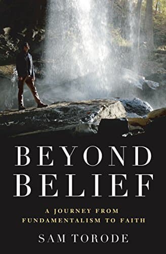 Beyond Belief: A Journey from Fundamentalism to Faith