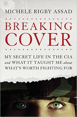 Breaking Cover: My Secret Life in the CIA and What It Taught Me about What's Worth Fighting For