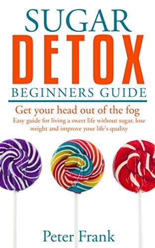 Sugar Detox: Beginners Guide To Sugar Detoxing