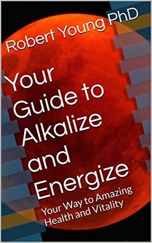 Your Guide to Alkalize and Energize: Your Way to Amazing Health and Vitality
