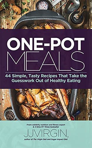 ONE-POT MEALS: 44 Simple, Tasty Recipes That Take the Guesswork Out of Healthy Eating