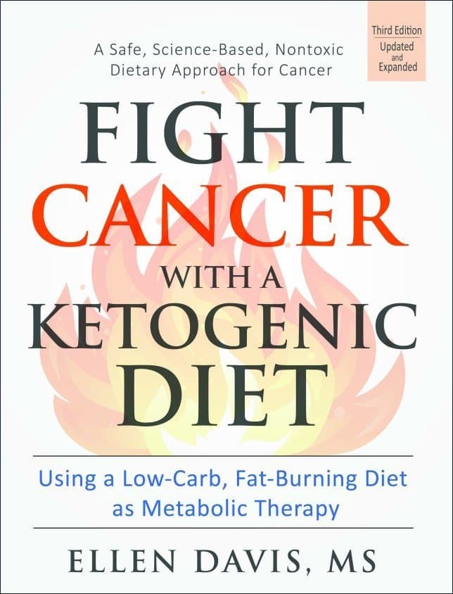 Fight Cancer with a Ketogenic Diet, Third Edition: Using a Low-Carb, Fat-Burning Diet as Metabolic Therapy