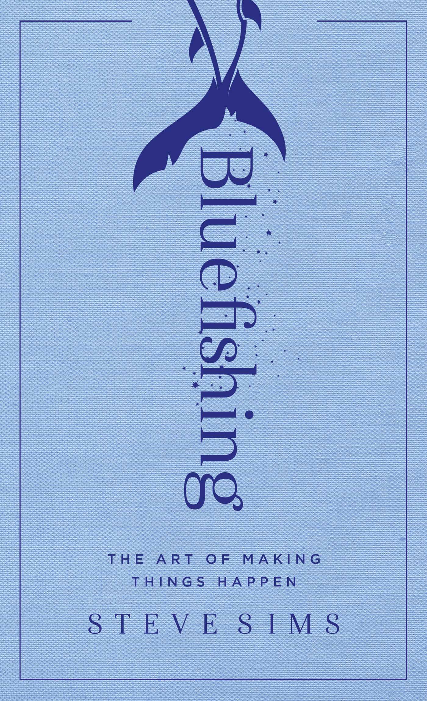 Bluefishing: The Art of Making Things Happen