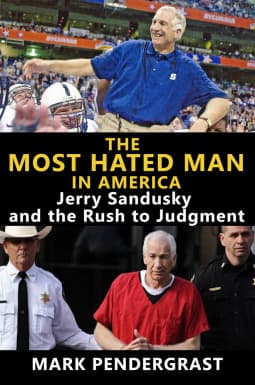 The Most Hated Man in America - Jerry Sandusky and the Rush to Judgment