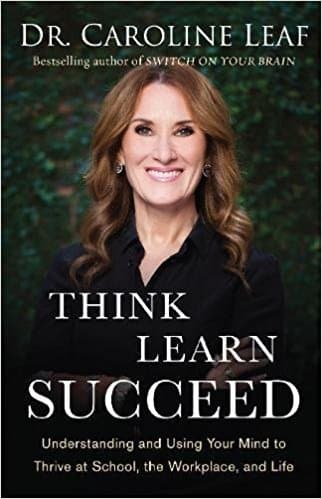 Think, Learn, Succeed: Understanding and Using Your Mind to Thrive at School, the Workplace, and Life