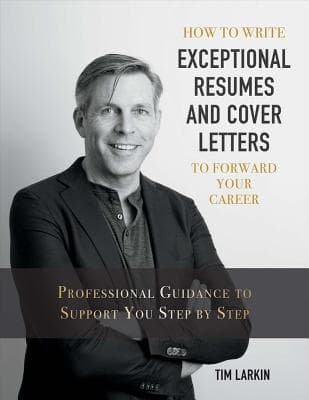 How to Write Exceptional Resumes and Cover Letters to Forward Your Career: Professional Guidance to Support You Step By Step (1)