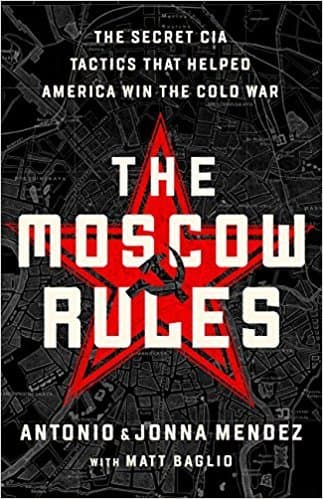 The Moscow Rules: The Secret CIA Tactics That Helped America Win the Cold War