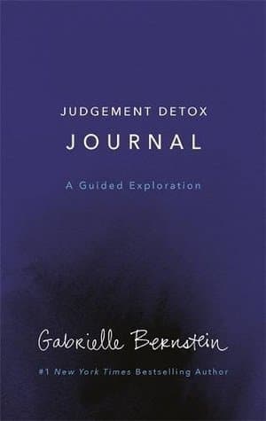 Judgment Detox Journal: A Guided Exploration to Release the Beliefs That Hold you Back From Living a Better Life