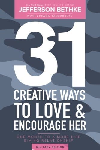 31 Creative Ways To Love & Encourage Her Military Edition: One Month To a More Life Giving Relationship
