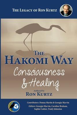 The Hakomi Way: Consciousness & Healing: The Legacy of Ron Kurtz