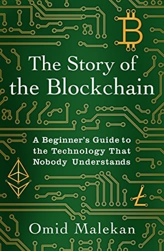 The Story of the Blockchain: A Beginner's Guide to the Technology Nobody Understands