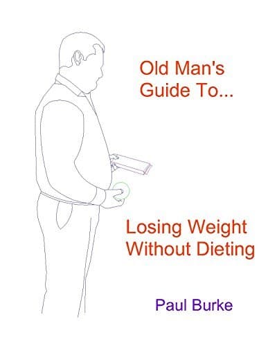 Old Man’s Guide to…: Losing Weight without Dieting