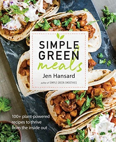 Simple Green Meals: 100+ Plant-Powered Recipes to Thrive from the Inside Out: A Cookbook