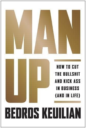 Man Up: How to Cut the Bullsh!t and Kick @ss in Business