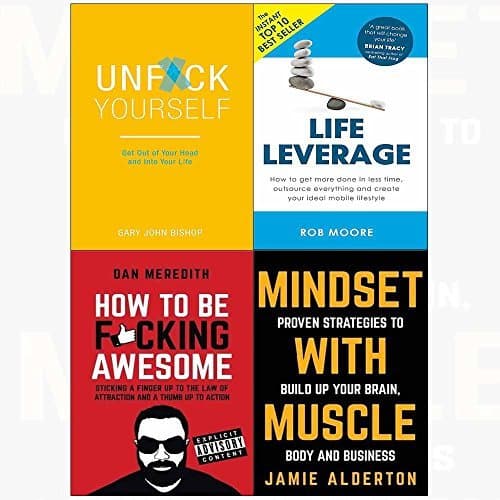 Unf*ck Yourself / Life Leverage / How To Be F*cking Awesome / Mindset With Muscle