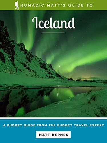Nomadic Matt's Guide to Iceland (2020 Edition): A Budget Guide From The Budget Travel Expert