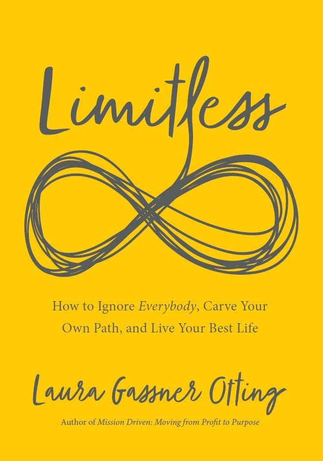 Limitless: How to Ignore Everybody, Carve your Own Path, and Live Your Best Life