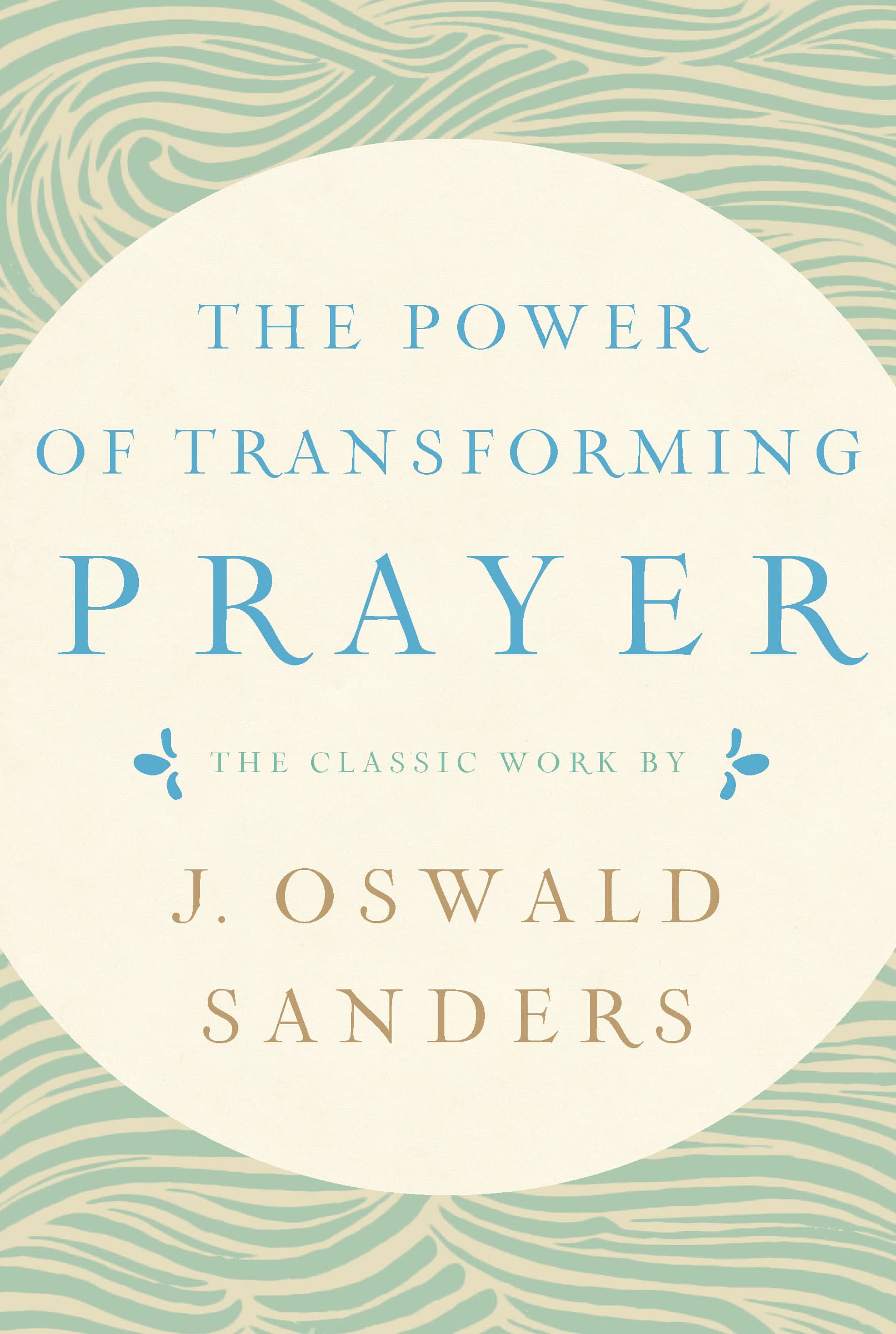 The Power of Transforming Prayer: The Classic Work by J. Oswald Sanders