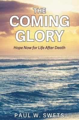 The Coming Glory: Hope Now for Life After Death
