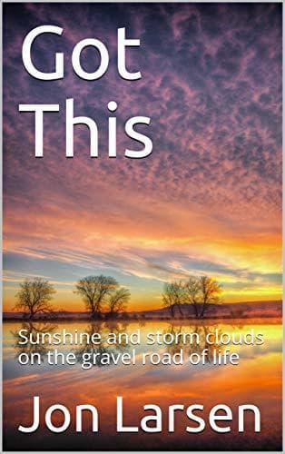 Got This: Sunshine and storm clouds on the gravel road of life