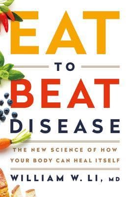 Eat to Beat Disease: The New Science of How Your Body Can Heal Itself