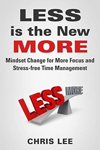 LESS is the New MORE: Mindset Change for More Focus and Stress-free Time Management