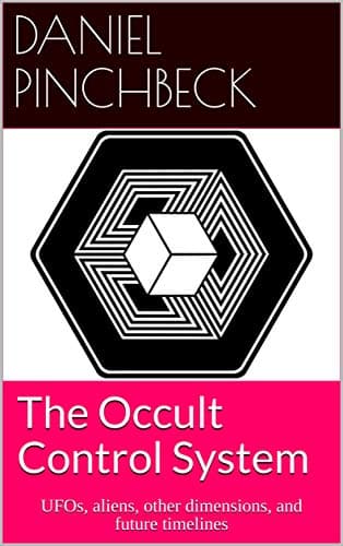 The Occult Control System: UFOs, Aliens, Other Dimensions, and Future Timelines