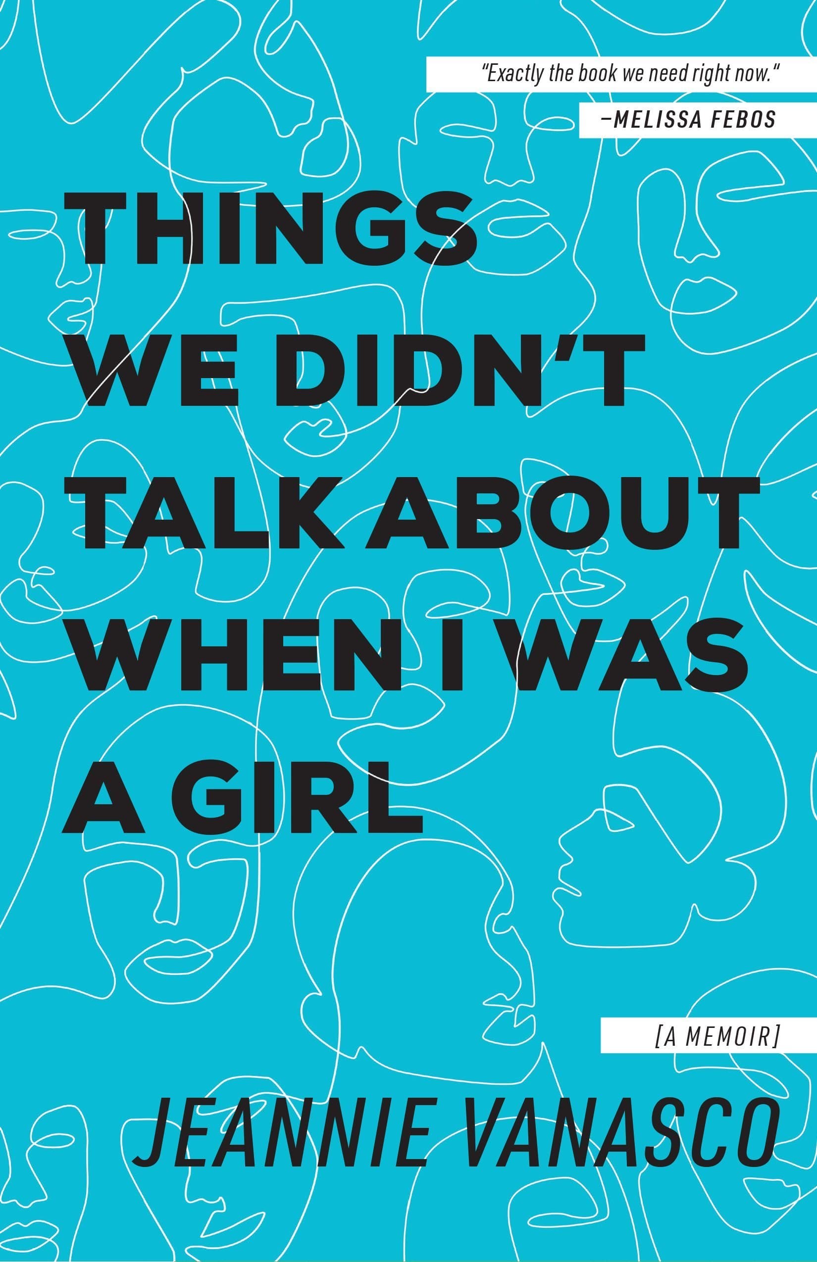 Things We Didn't Talk About When I Was a Girl: A Memoir