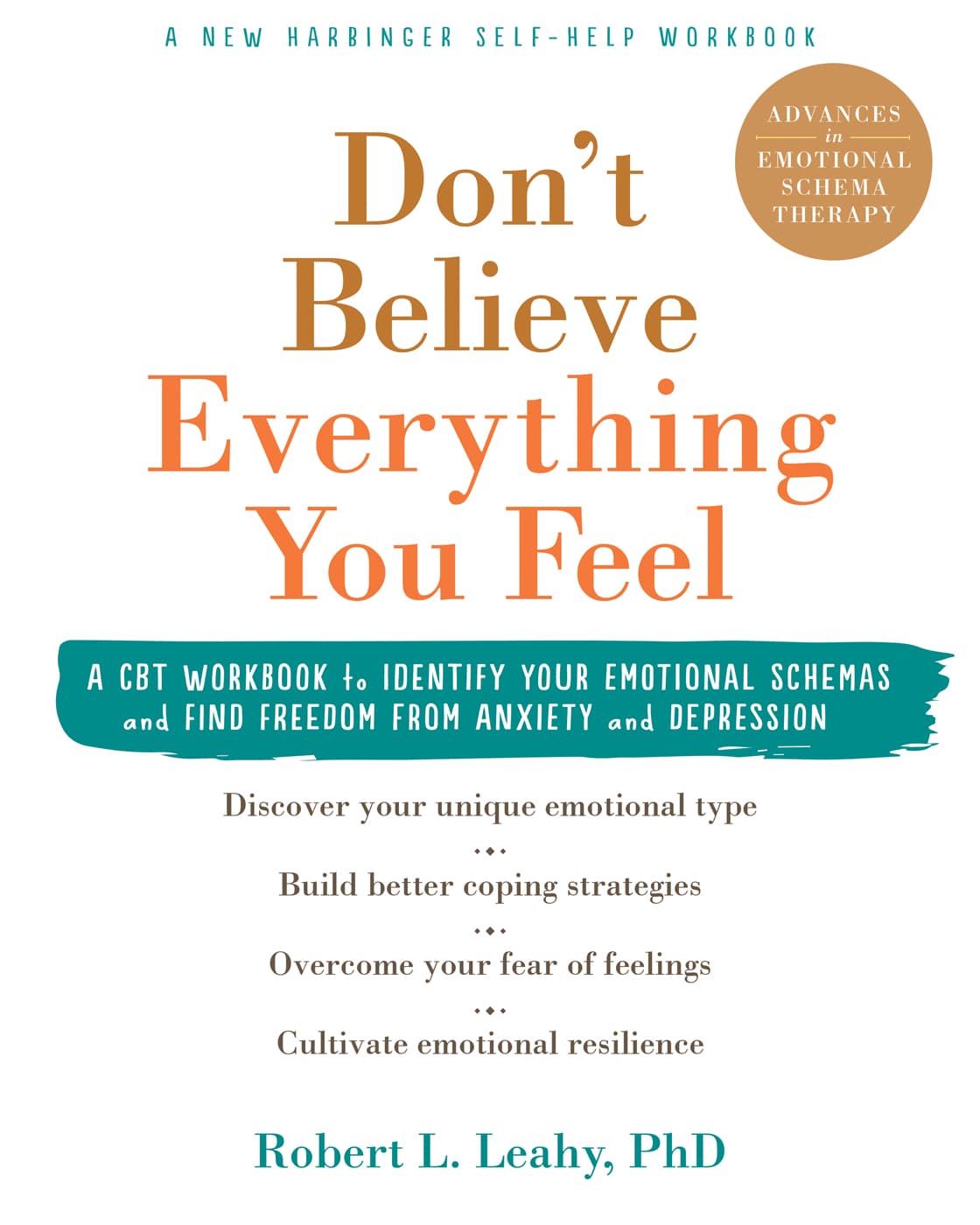Don't Believe Everything You Feel: A CBT Workbook to Identify Your Emotional Schemas and Find Freedom from Anxiety and Depression