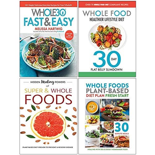 Whole30 Fast and Easy Cookbook [Hardcover], Whole Food Healthier Lifestyle Diet, Hidden Healing Powers, Whole Foods Plant Based Diet Plan 4 Books Collection Set