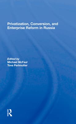 Privatization, Conversion, and Enterprise Reform in Russia