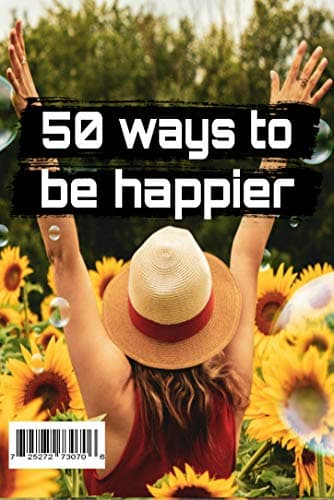 50 Ways to be Happier
