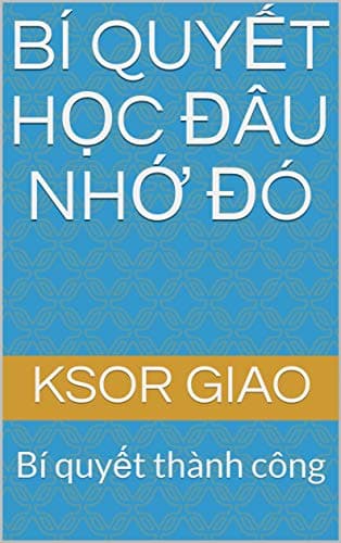 BÍ QUYẾT HỌC ĐÂU NHỚ ĐÓ: Bí quyết thành công