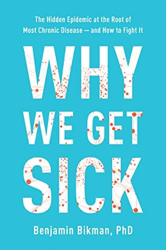 Why We Get Sick: The Hidden Epidemic at the Root of Most Chronic Disease―and How to Fight It
