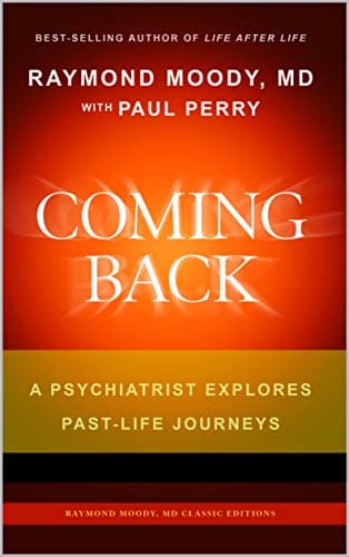 Coming Back by Raymond Moody, MD & Paul Perry: A Psychiatrist Explores Past-Life Journeys