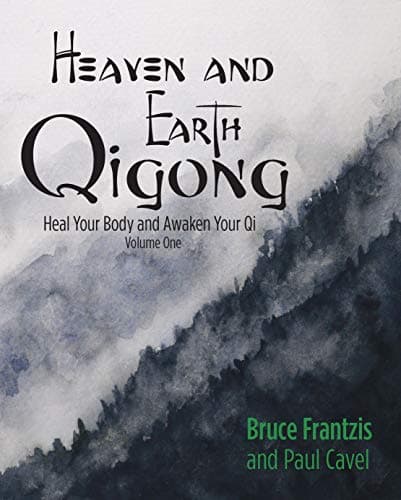 Heaven and Earth Qigong (Volume One): Heal Your Body and Awaken Your Chi