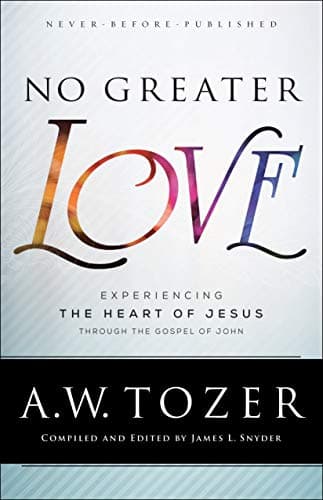 No Greater Love: Experiencing the Heart of Jesus through the Gospel of John