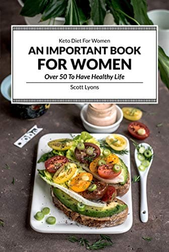 Keto Diet For Women - An Important Book For Women Over 50 To Have Healthy Life