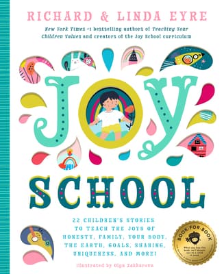 Joy School: 22 Children's Stories to Teach the Joys of Honesty, Family, Your Body, the Earth, Goals, Sharing, Uniqueness, and More!