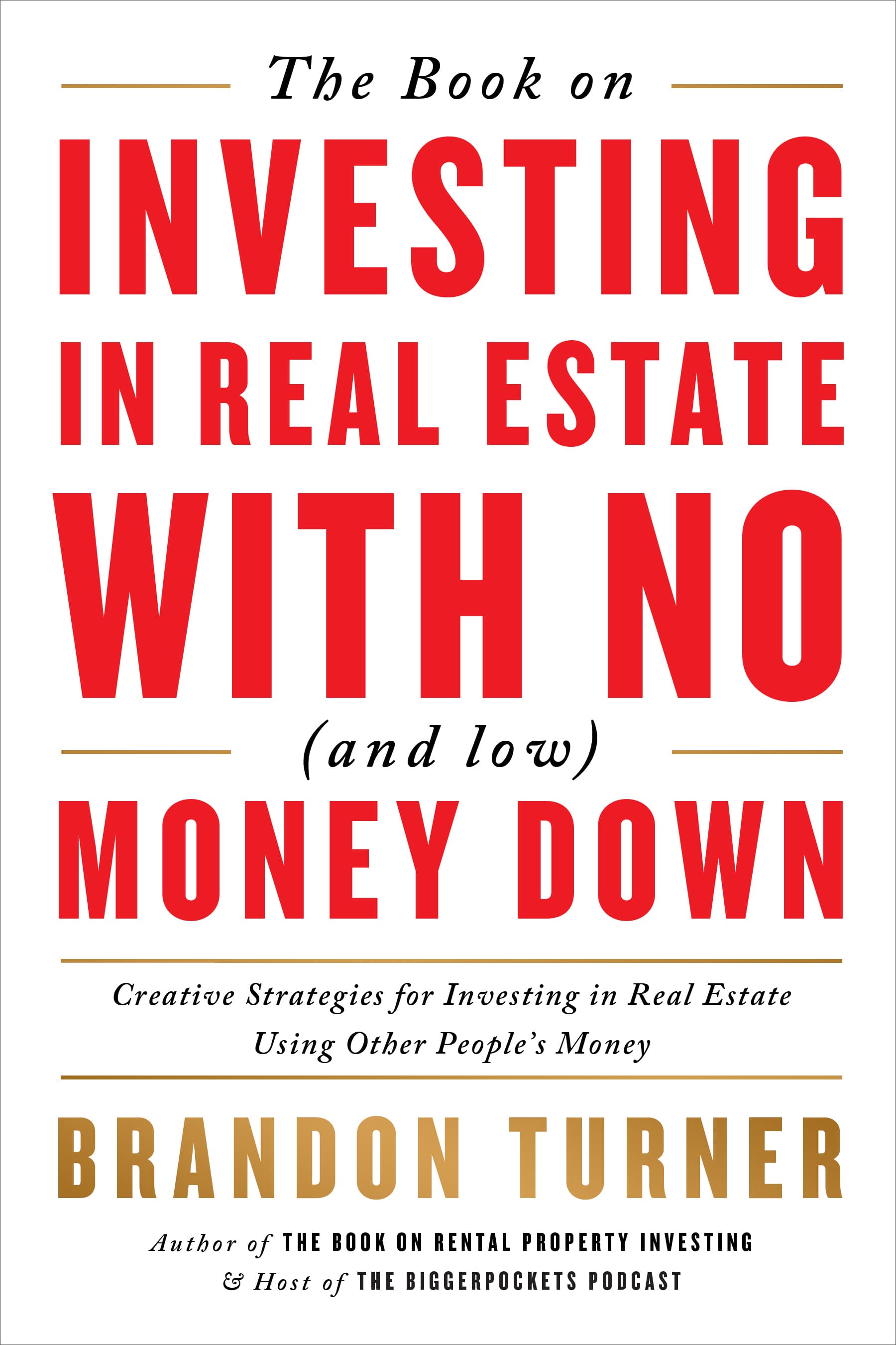 The Book on Investing In Real Estate with No (and Low) Money Down: Creative Strategies for Investing in Real Estate Using Other People's Money