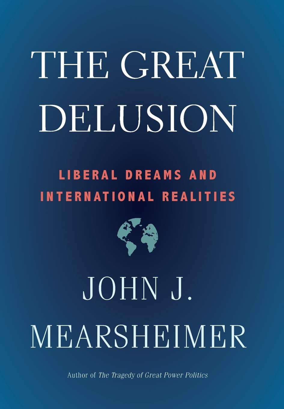 The Great Delusion: Liberal Dreams and International Realities