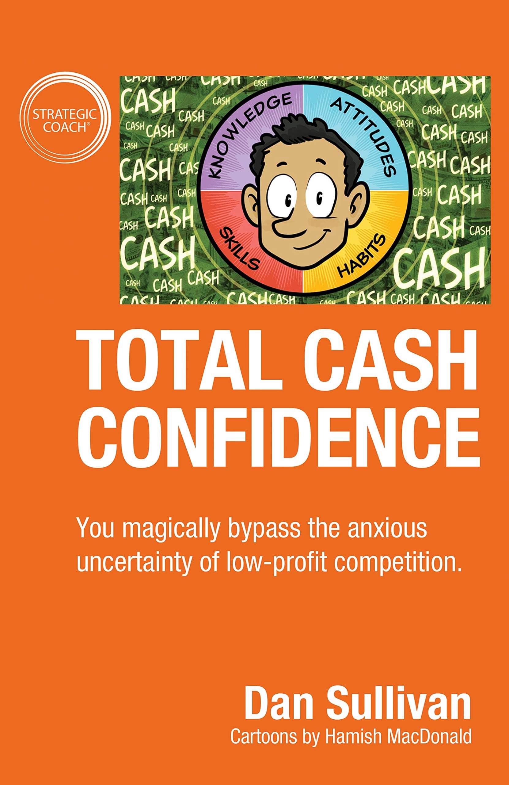 Total Cash Confidence: You magically bypass the anxious uncertainty of low-profit competition.